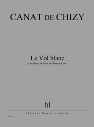 Le vol blanc, 2 violons et électronique De Chizy Edith Canat Partition