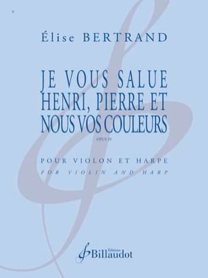 Je vous salue Henri, Pierre et nous vos couleurs - Elise Bertrand