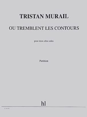 Ou Tremblent les Contours Tristan Murail Partition Alto
