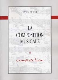 Yves Feger - La Composition Musicale Volume 2 - Composition - Livre - di-arezzo.fr
