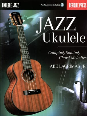 Jazz Ukulele Comping Soloing Chord Melodies - Jr. Abe Lagrimas,