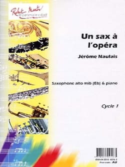 Un Sax A L' Opéra Jérôme Naulais Partition Saxophone