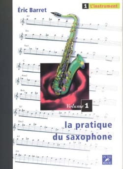 La Pratique du Saxophone Volume 1 - L' Instrument - Eric Barret
