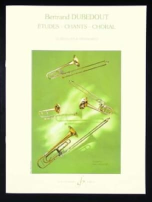 Etudes-Chants-Choral Bertrand Dubedout Partition Trombone