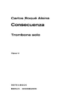 Consecuenza, Opus 17 - Trombone Carlos Roqué Alsina Partition Trombone
