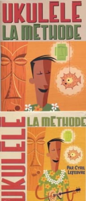 Ukulélé la méthode étui - Cyril Lefebvre & Jean-Jacques Rébillard