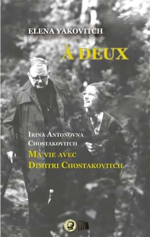 Yakovitch Elena - A deux. : Irina Antonovna Chostakovitch. Ma vie avec Dimitri Chostakovitch - Livre - di-arezzo.ch