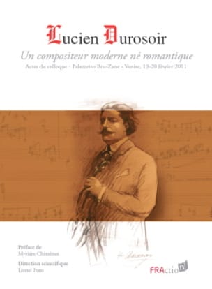 Lucien Durosoir : un compositeur moderne né romantique - Collectif