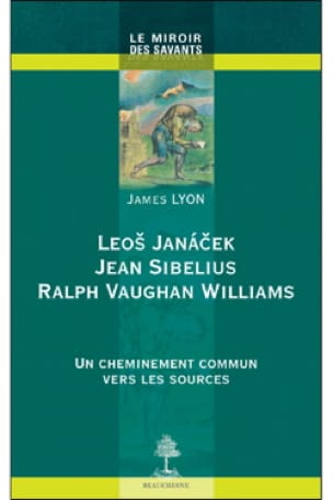Leos Janacek, Jean Sibelius et Ralph Vaughan Williams: un cheminement vers les s