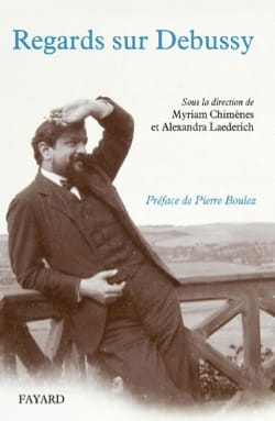 Regards sur Debussy - CHIMÈNES Myriam dir. / LAEDERICH Alexandra dir.