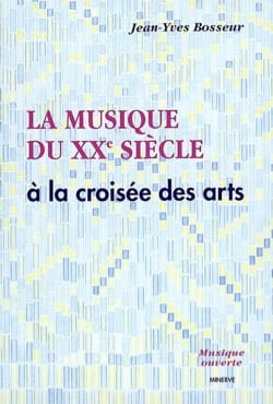 La Musique du XXe siècle, à la croisée des arts - BOSSEUR Jean-Yves