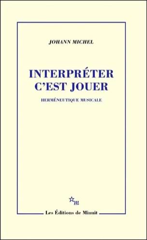 Michel Johann - Interpréter c'est jouer : herméneutique musicale - Livre - di-arezzo.fr