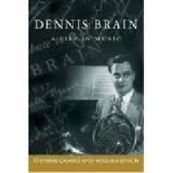 Dennis Brain, a life in music - GAMBLE Stephen / LYNCH William - Livre