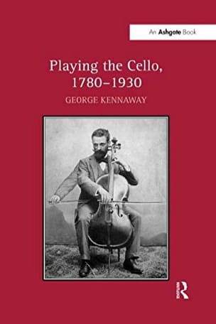 Playing the cello, 1780-1930 George KENNAWAY Livre