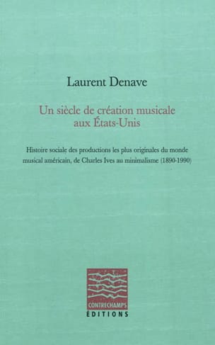 Un siècle de création musicale aux Etats-Unis - Laurent DENAVE - Livre