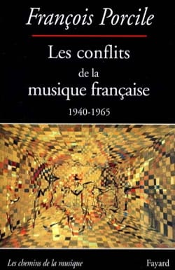 Les conflits de la musique française, 1940-1965 - Francois PORCILE