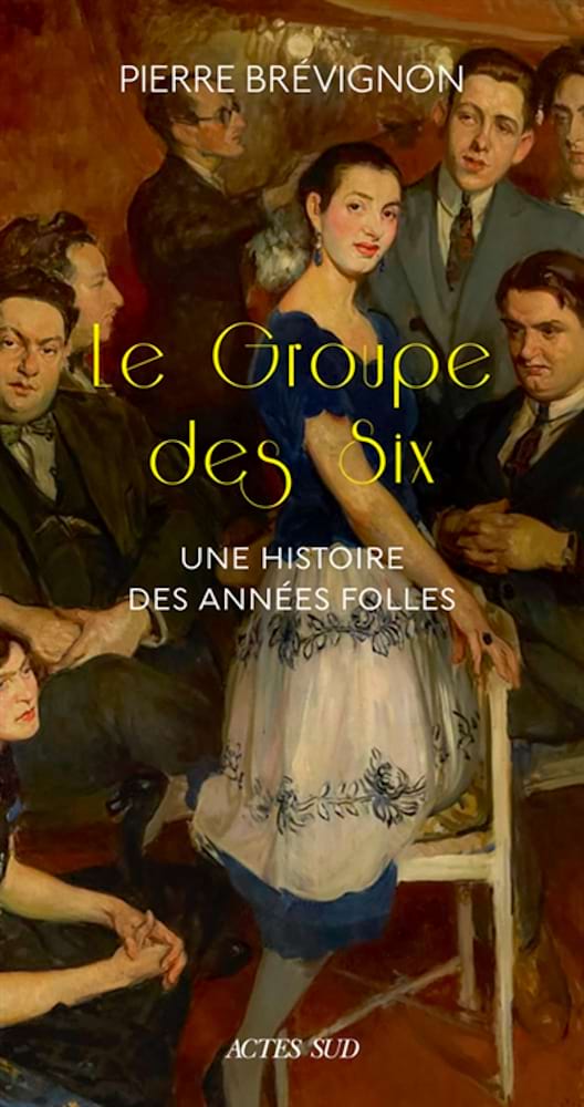Le groupe des Six : une histoire des Années folles - Brévignon Pierre