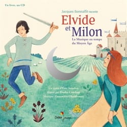 Elvide et Milon : la musique au temps du Moyen Age - Eric SENABRE