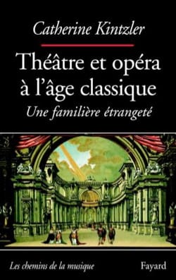 Théâtre et opéra à l'âge classique : une familière étrangeté