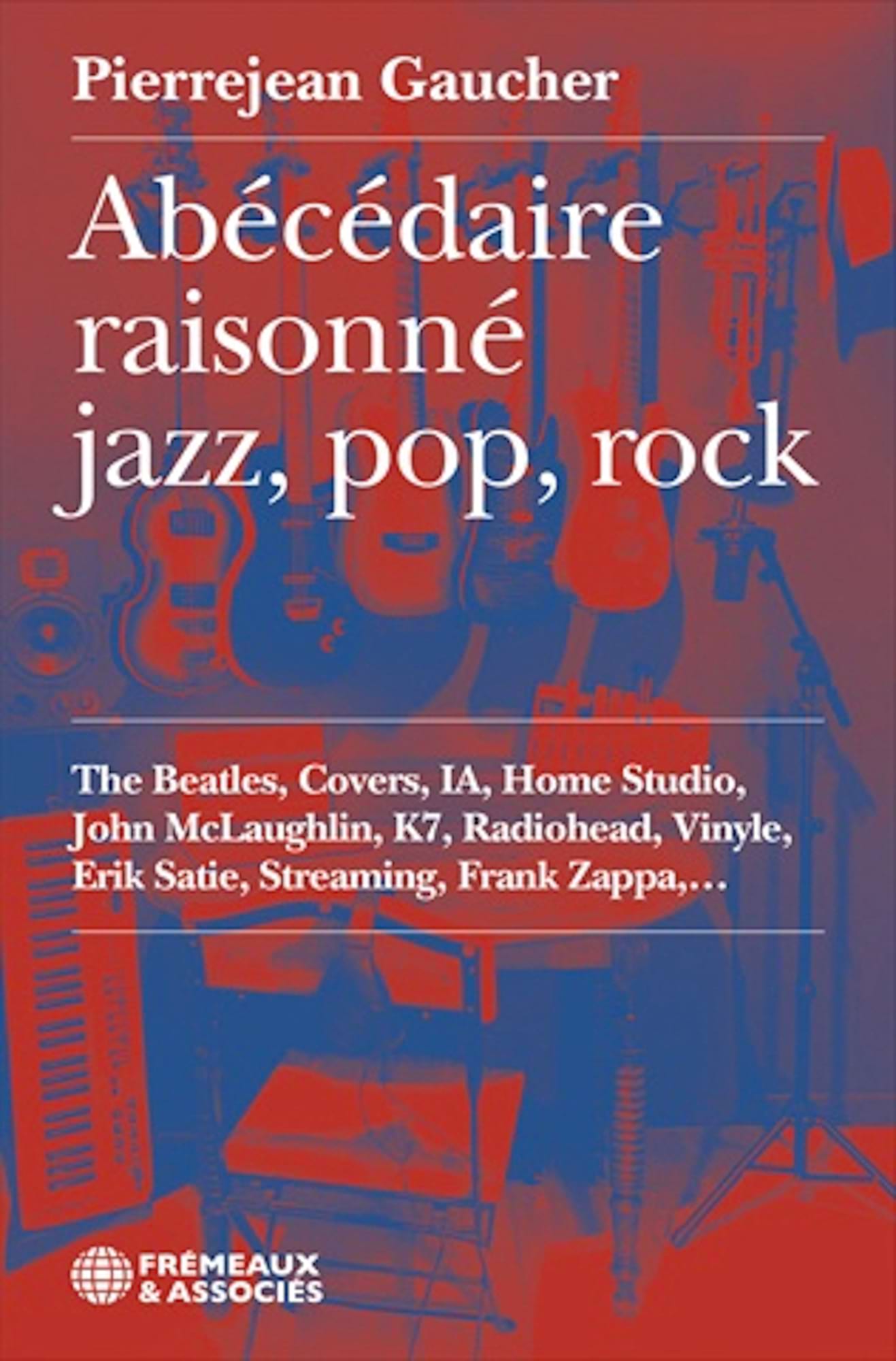 Abécédaire raisonné jazz, pop, rock - Gaucher Pierrejean - Livre