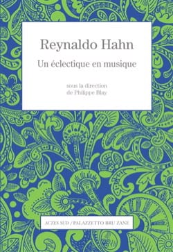 Reynaldo Hahn : Un ecléctique en musique - BLAY Philippe (dir.)
