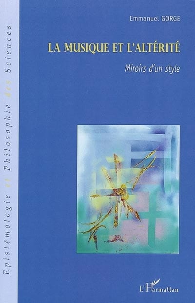 La musique et l'altérité : miroirs d'un style Emmanuel GORGE Livre