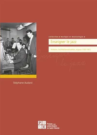 Enseigner le jazz : histoire, institutionnalisation, enjeux (1900-1967)