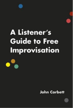 A Listener's Guide to Free Improvisation - John CORBETT - Livre