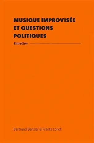 Denzler & Frantz Loriot Bertrand - Musique improvisée et questions politiques : entretien - Livre - di-arezzo.fr