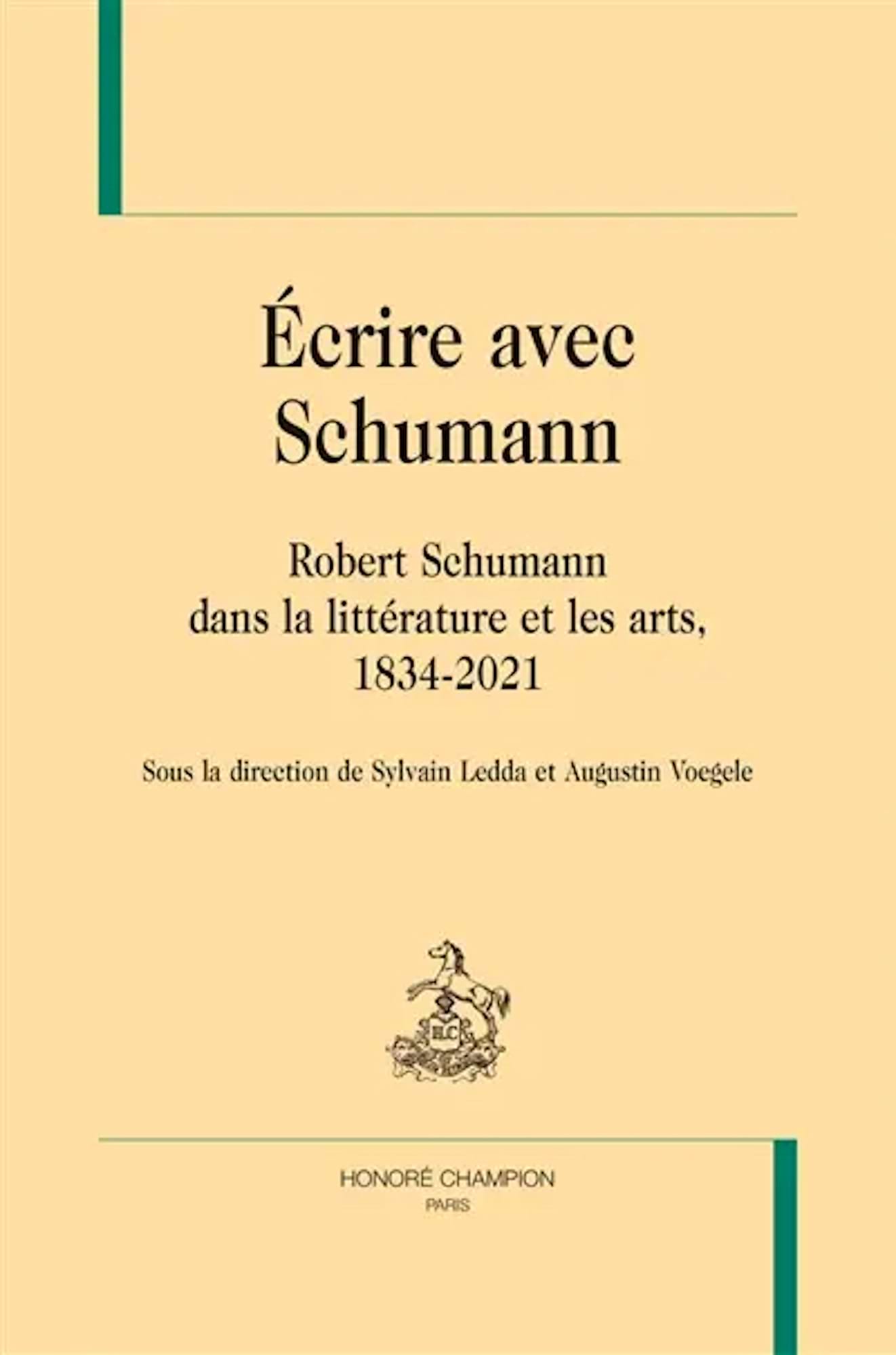 Ecrire avec Schumann : Robert Schumann dans la littĂ©rature et les arts 1834-2021
