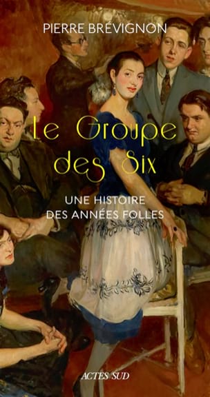 Le groupe des Six : une histoire des années folles - Pierre BREVIGNON