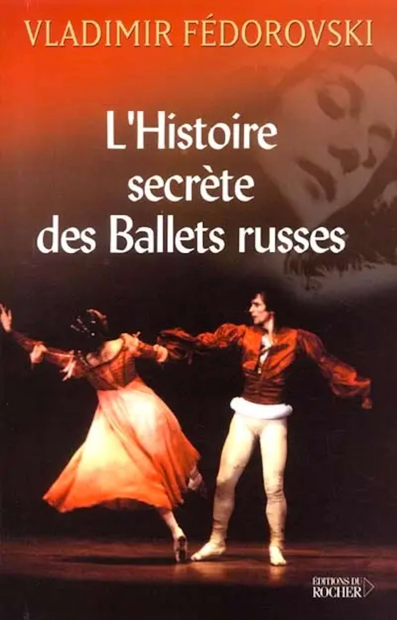 L'histoire secrète des Ballets russes : de Diaghilev à Picasso, de Cocteau à