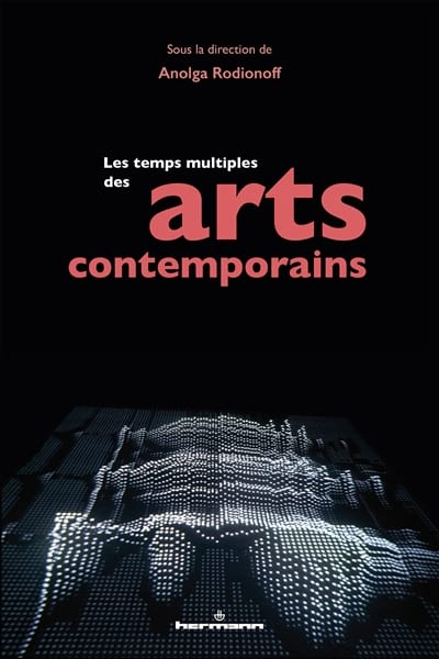 Les temps multiples des arts contemporains - RODIONOFF Anolga (dir.)
