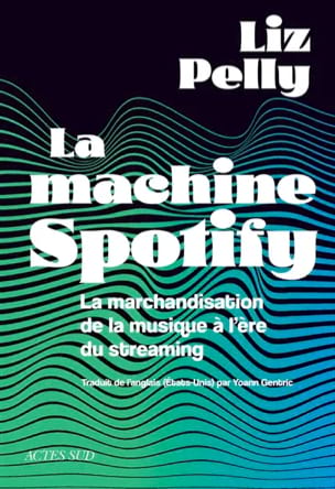 Pelly Liz - La machine Spotify : la marchandisation de la musique à l'ère du streaming - Livre - di-arezzo.fr