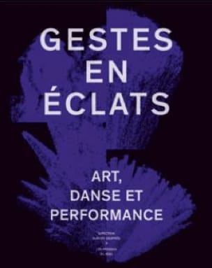 Gestes en éclats : art, danse et performance - DESPRES Aurore (dir.)