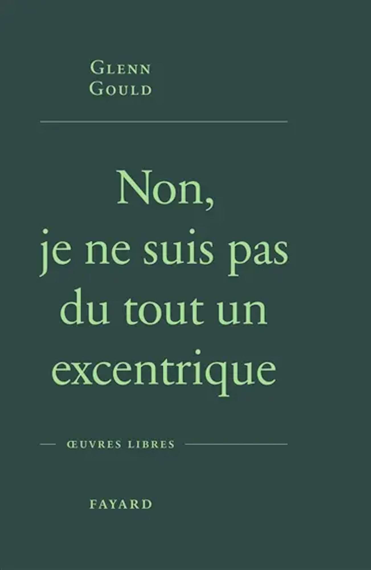 Non, je ne suis pas du tout un excentrique - Gould Glenn - Livre