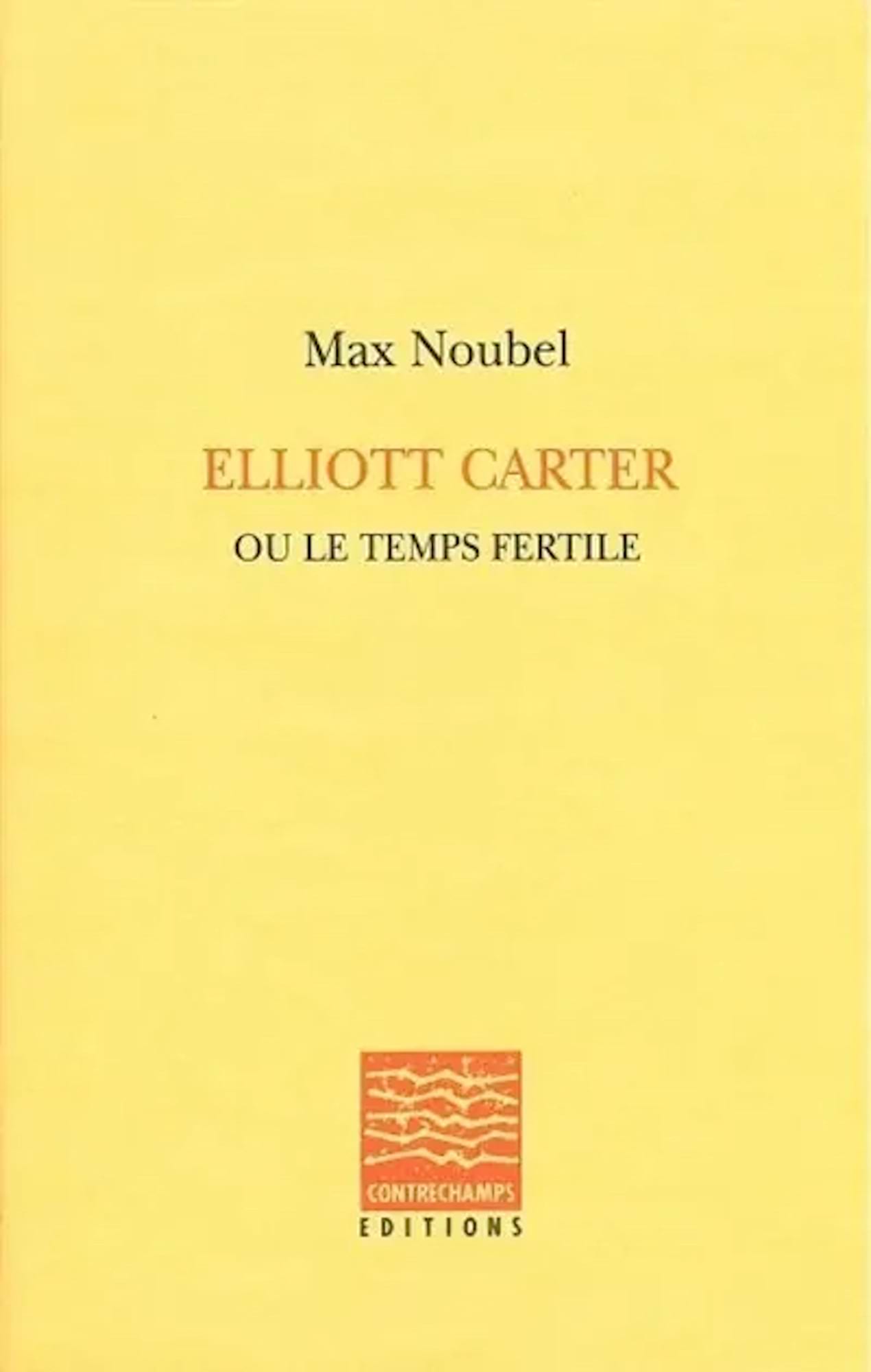 Elliott Carter ou Le temps fertile Noubel Max Livre Les Hommes