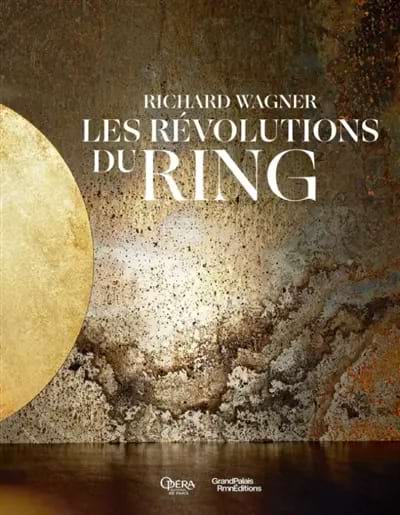Les révolutions du Ring : catalogue d'exposition, Paris, Opéra Garnier