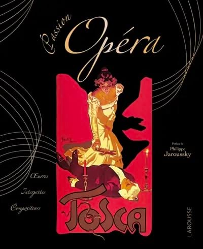 Passion opéra : oeuvres, interprètes, compositeurs - Larousse - Livre