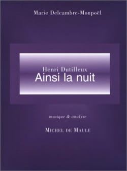 Henri Dutilleux : Ainsi la nuit - DELCAMBRE-MONPOËL Marie - Livre