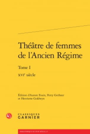Théâtre de femmes de l'Ancien Régime vol 1: 16e siècle - COLLECTIF