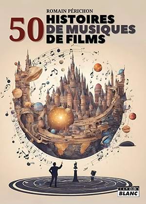 50 histoires de musiques de films Périchon Romain Livre Les Arts