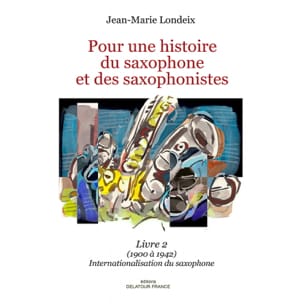 Pour une histoire du saxophone et des saxophonistes, livre 2 