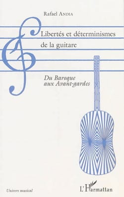 Libertés et déterminismes de la guitare : du baroque aux avant-gardes 