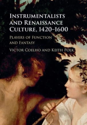 Instrumentalists and Renaissance culture, 1420-1600 - Victor COELHO