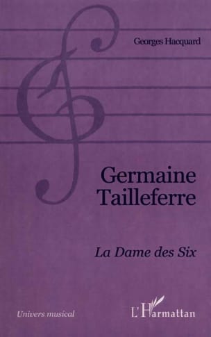 Germaine Tailleferre : la Dame des Six - Georges HACQUARD - Livre