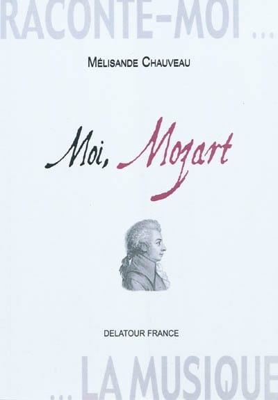 Raconte-moi la musique - Moi, Mozart : journal imaginaire