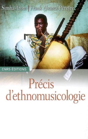 Précis d'ethnomusicologie - AROM Simha / Alvarez-Péreyre Frank - Livre