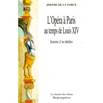 L'Opéra à Paris au temps de Louis XIV : histoire d'un théâtre
