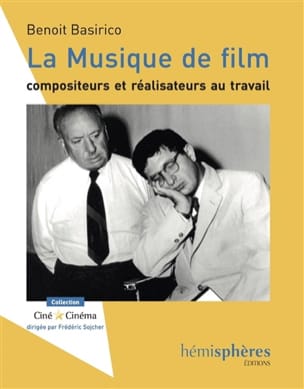 La musique de film : compositeurs et réalisateurs au travail 